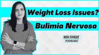 Binge Eating And Weight Loss Issues - BULIMIA NERVOSA (Eating Disorder)