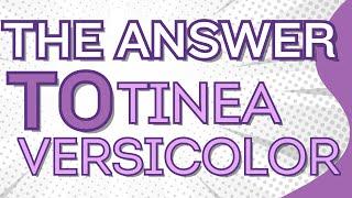 HOW TO TREAT TINEA VERSICOLOR!