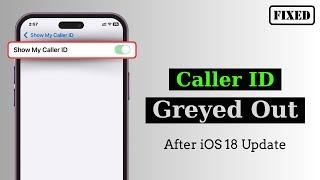 How To Fix Show My Caller ID Greyed Out on iPhone After iOS 18 Update