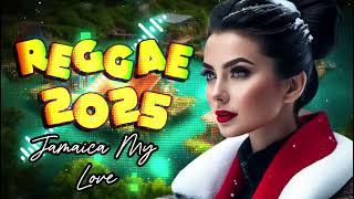 REGGAE INTERNACIONAL 2025 "JAMAICA MY LOVE " REGGAE 2025 |  REGGAE REMIX ROOTS 2025