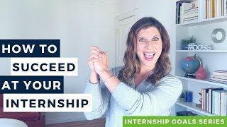 How to Succeed at Your Internship (Internship Goals)  |  The Intern Hustle