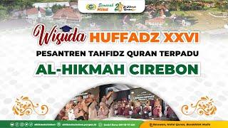 WISUDA HUFFADZ DAN MILAD KE-26 PESANTREN TAHFIDZ QURAN TERPADU AL-HIKMAH CIREBON