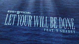 Eugy Official - Let Your Will Be Done feat. Y Shadey (Audio)