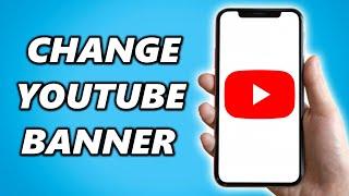 How to Change YouTube Banner on Mobile (iPhone & Android)