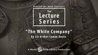 "The White Company" by Sir Arthur Conan Doyle: Behind the Books Series by World Library Foundation