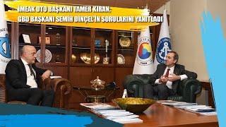 İMEAK DTO Başkanı Tamer Kıran'dan Samimi Yanıtlar