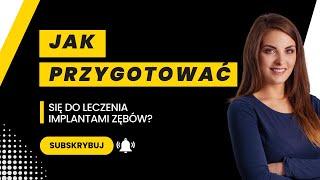 Jak przygotować się do leczenia implantami zębów?