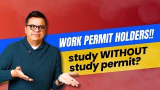 Work Permit Holders!! Study Without a Study Permit? #AskKubeir #CanadaImmigration #StudyCanada