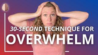 Feel Overwhelmed? Try This 30-Second Technique