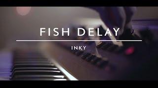 INKY - Fish Delay (AudioArena Originals)