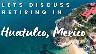 Let's Discuss Retirement in Huatulco Mexico Low Cost of Living #retirementdestinations