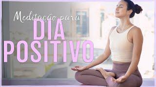 Meditação Para Um Dia Positivo - Comece o dia bem!