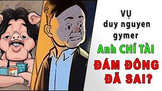 Vụ anh Chí Tài - duy nguyen gymer, đám đông cuồng nộ ĐÃ SAI ?[KienThucNe] [Dưa Leo DBTT]