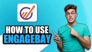 EngageBay Tutorial - How to use EngageBay CRM in 2025 - EngageBay Basic Setup and Features