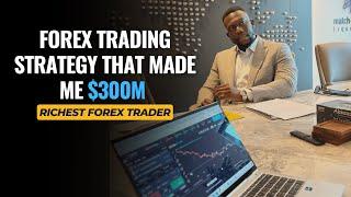 $300M FOREX TRADING STRATEGY THAT MADE ME RICH [ EXPLAINED ]