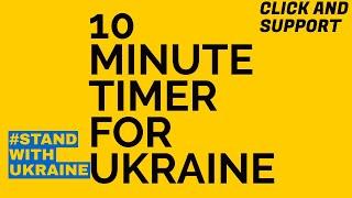 10 Minute Timer \\ Support Ukraine War Victims \\ Subscribe and Spread The Word