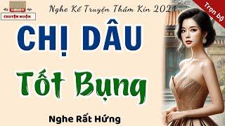 Truyện Ngắn Hay Nhất Năm 2024: Chị Dâu Tốt Bụng Dạy Em Chồng Lên Đỉnh | Kể Truyện Đêm Khuya Thầm Kín