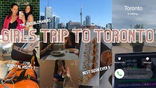 girls trip to Toronto (lots of good food, shopping and an ambulance ride to the hospital ?)