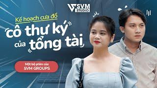 Kế Hoạch Cua Cô Thư Ký Của Tổng Tài | Phim Tổng Tài Chủ Tịch Hay Nhất SVM Studio