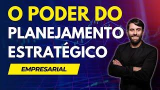 O PODER DO PLANEJAMENTO ESTRATÉGICO EMPRESARIAL