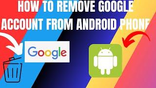 How to Remove Google Account from Android Phone (2024)
