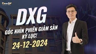 DXG - GÓC NHÌN PHIÊN GIẢM SÀN KỈ LỤC NGÀY 24 - 12