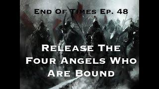 Release The Four Angels Who Are Bound : End Of Times Ep. 48