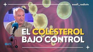 #OAFIRADIO | EL COLESTEROL BAJO CONTROL: LAS CLAVES PARA CUIDAR NUESTRO CORAZÓN