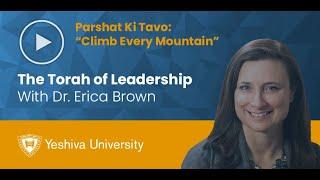 The Torah of Leadership - Parshat Ki Tavo - Climb Every Mountain