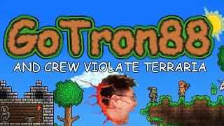 GoTron88 and Crew Violate Terraria! [Terraria gameplay]