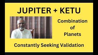 Class - 507 // Jupiter + Ketu: Combination of Planets: Craving for knowledge thru constant seeking.