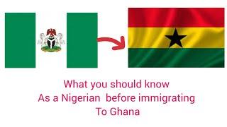 WHAT YOU SHOULD KNOW BEFORE IMMIGRATING TO GHANA AS A NIGERIAN .1