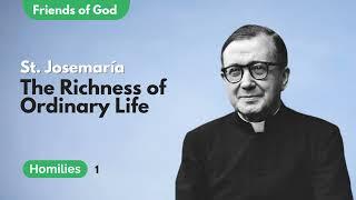 The Richness of Ordinary Life | Homily by St. Josemaria Escriva