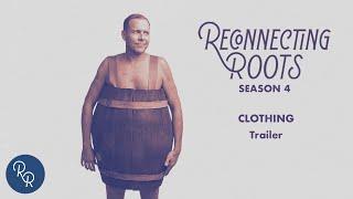 Clothing: Cut From the Whole Cloth – Episode Trailer | Reconnecting Roots