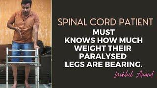 Spinal Cord Patient must knows how much weight their paralysed legs are bearing.