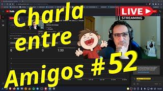 Charla entre amigos # 52 - Directo - de Juan J.J. - Linuxeroerrante