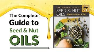 THE COMPLETE GUIDE TO SEED & NUT OILS - an inside look!