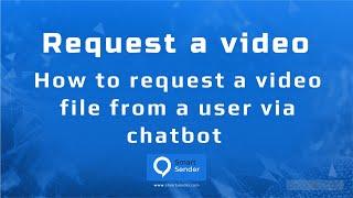 How to request a video file from a user via chat bot and saving it to a variable