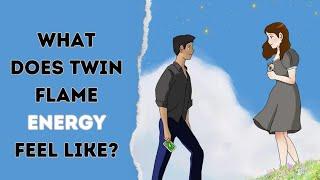 What does twin flame energy feel like?