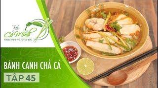 Bếp cô Minh | Tập 45: Hướng Dẫn Cách Làm Bánh Canh Chả Cá