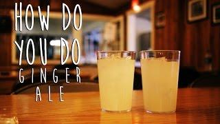 Homemade Ginger Ale (All Natural Ingredients) [How Do You Do]