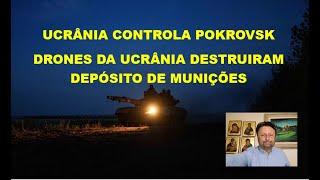 A UCRÂNIA CONTROLA POKROVSK E DRONES DA UCRÂNIA DESTRUIRAM DEPÓSITO DE MUNIÇÕES