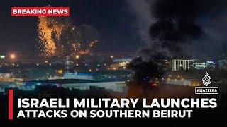 Israeli military launches attacks on southern Beirut