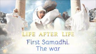 Life after life. First Samadhi. The war. Spiritual Channel