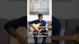 If "Fix You" Had A Guitar Solo