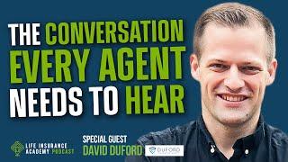 The Truth that Every Life Insurance Agent Needs to Know with David Duford