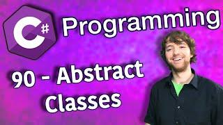 C# Programming Tutorial 90 - Abstract Classes