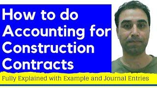 How to do accounting for construction contracts explained with Example | Construction  Accounting |