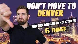 6 Reasons Why YOU SHOULD NOT MOVE To Denver in 2023