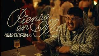 Grupo Frontera ft. Gabito Ballesteros - Pienso En Ella (Video Oficial)